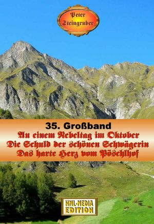 [Heimatroman-Großband 35] • An einem Nebeltag im Oktober / Die Schuld der schönen Schwägerin / Das harte Herz vom Pöschlhof